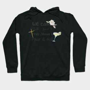 Pour it out, Talk it out Hoodie